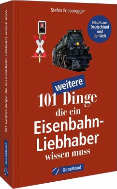 101 weitere Dinge, die ein Eisenbahn-Liebhaber wissen muss - Friesenegger, Stefan