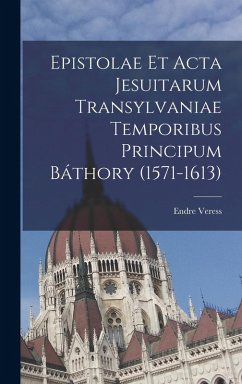Cover Epistolae et Acta Jesuitarum Transylvaniae Temporibus Principum Báthory (1571-1613)