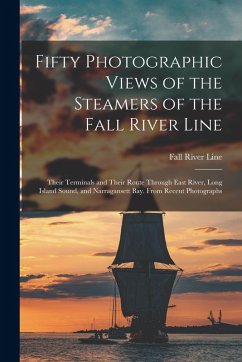 Cover Fifty Photographic Views of the Steamers of the Fall River Line; Their Terminals and Their Route Through East River, Long Island Sound, and Narraganse