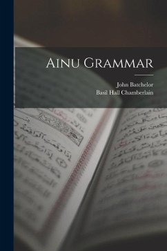 Ainu Grammar - Chamberlain, Basil Hall; Batchelor, John