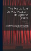 The Public Life Of W.f. Wallett, The Queen's Jester