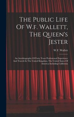 The Public Life Of W.f. Wallett, The Queen's Jester - Wallett, W F