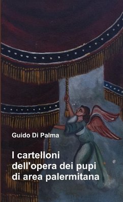 I cartelloni dell' opera dei pupi di area palermitana - Di Palma, Guido