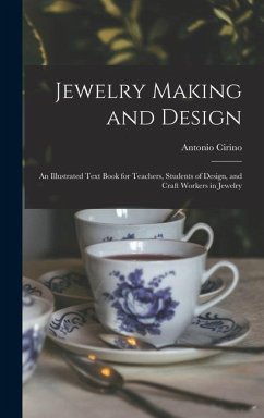 Jewelry Making and Design: An Illustrated Text Book for Teachers, Students of Design, and Craft Workers in Jewelry - Cirino, Antonio