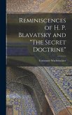 Reminiscences of H. P. Blavatsky and &quote;The Secret Doctrine&quote;