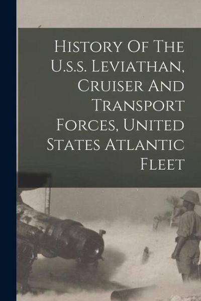 History Of The U.s.s. Leviathan, Cruiser And Transport Forces, United States Atlantic Fleet