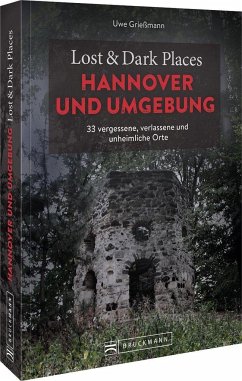 Lost & Dark Places Hannover und Umgebung - Grießmann, Uwe