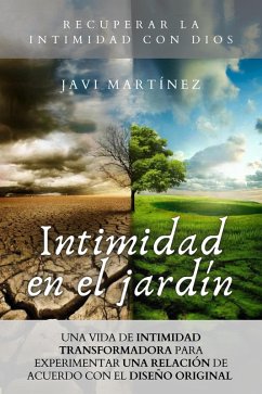 Intimidad En El Jardín: Una Vida De Intimidad Transformadora Para Experimentar Una Relación De Acuerdo Con El Diseño Original [Recuperar la intimidad con Dios] (eBook, ePUB) - Martínez, Javi