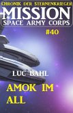 Mission Space Army Corps 40: Amok im All: Chronik der Sternenkrieger (eBook, ePUB)