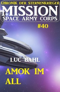 Mission Space Army Corps 40: Amok im All: Chronik der Sternenkrieger (eBook, ePUB) - Bahl, Luc
