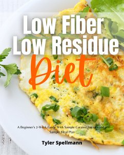 Low Fiber Low Residue Diet (eBook, ePUB) - Spellmann, Tyler