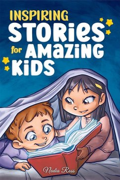 Cover Inspiring Stories for Amazing Kids: A Motivational Book full of Magic and Adventures about Courage, Self-Confidence and the importance of believing in your dreams (MOTIVATIONAL BOOKS FOR KIDS, #6) (eBook, ePUB)