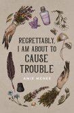 Regrettably, I am About to Cause Trouble (eBook, ePUB) Regrettably, I am About to Cause Trouble (eBook, ePUB)