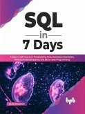 SQL in 7 Days: A Quick Crash Course in Manipulating Data, Databases Operations, Writing Analytical Queries, and Server-Side Programming (English Edition) (eBook, ePUB)