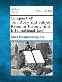 Conquest of Territory and Subject Races in History and International Law