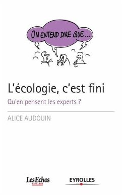 L'écologie, c'est fini: Qu'en pensent les experts ? - Audouin, Alice