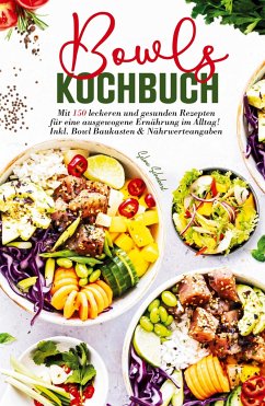 Bowls Kochbuch - Mit 150 leckeren und gesunden Rezepten für eine ausgewogene Ernährung im Alltag! - Schubert, Selma