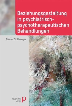 Beziehungsgestaltung in psychiatrisch-psychotherapeutischen Behandlungen - Sollberger, Daniel