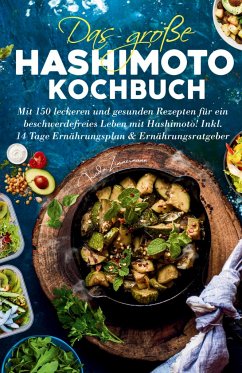 Das große Hashimoto Kochbuch - Mit 150 leckeren und gesunden Rezepten für ein beschwerdefreies Leben mit Hashimoto! - Zimmermann, Frieda