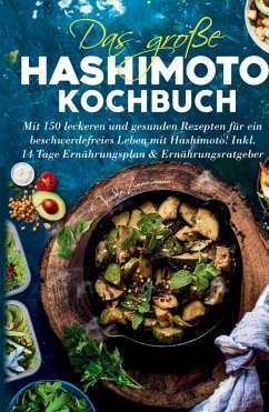 Das große Hashimoto Kochbuch - Mit 150 leckeren und gesunden Rezepten für ein beschwerdefreies Leben mit Hashimoto! - Zimmermann, Frieda