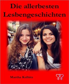 Die allerbesten Lesbengeschichten (eBook, ePUB) - Kolbitz, Martha