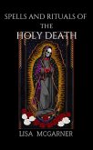 Spells and Rituals of the Holy Death (eBook, ePUB)