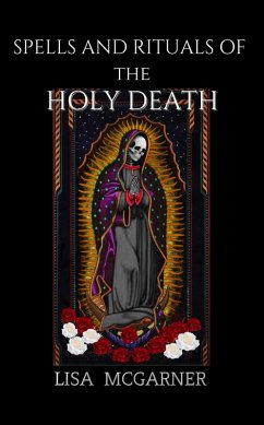 Spells and Rituals of the Holy Death (eBook, ePUB) - McGarner, Lisa