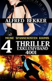 Alfred Bekker 4 Thriller Exklusivband 4001 - Meine spannendsten Krimis (eBook, ePUB)