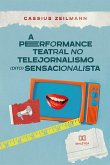 A performance teatral no telejornalismo (dito) sensacionalista (eBook, ePUB)