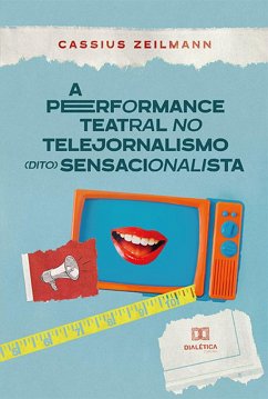 Cover A performance teatral no telejornalismo (dito) sensacionalista (eBook, ePUB)