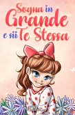 Sogna in Grande e sii Te Stessa: Storie motivazionali per bambine sull'autostima, la fiducia, il coraggio e l'amicizia (Libri Motivazionali per Bambini, #9) (eBook, ePUB)