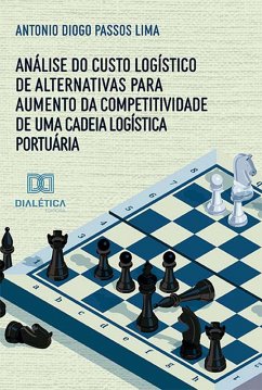 Análise do custo logístico de alternativas para aumento da competitividade de uma cadeia logística portuária (eBook, ePUB) - Lima, Antonio Diogo Passos