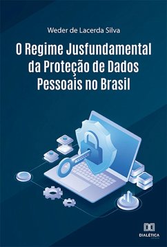 O Regime Jusfundamental da Proteção de Dados Pessoais no Brasil (eBook, ePUB) - Silva, Weder de Lacerda