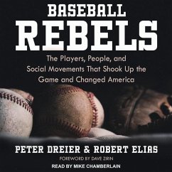 Baseball Rebels: The Players, People, and Social Movements That Shook Up the Game and Changed America - Dreier, Peter; Elias, Robert
