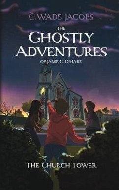 The Ghostly Adventures of Jamie C. O'Hare: The Church Tower - Jacobs, C. Wade