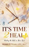 It's Time 2 Heal: Healing the Hole in Your Soul