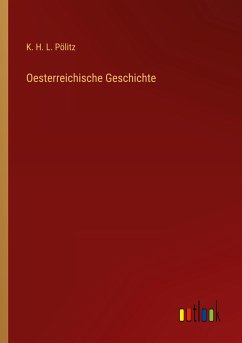 Oesterreichische Geschichte - Pölitz, K. H. L.