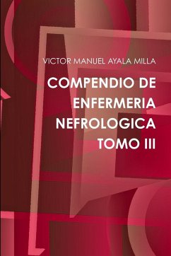 COMPENDIO DE ENFERMERIA NEFROLOGICA TOMO III - Ayala Milla, Victor Manuel