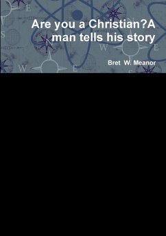 Are you a Christian?A man tells his story - Meanor, Bret W.