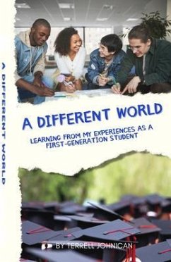 A Different World: Learning from My Experiences as a First-Generation College Student: Learning from My Experiences (eBook, ePUB) - Johnican, Terrell