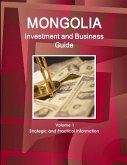 Mongolia Investment and Business Guide Volume 1 Strategic and Practical Information