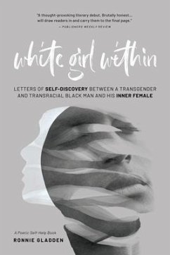 White Girl Within: Letters of Self-Discovery Between a Transgender and Transracial Black Man and His Inner Female - Gladden, Ronnie
