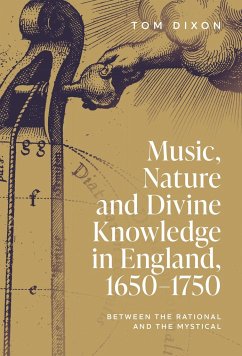 Music, Nature and Divine Knowledge in England, 1650-1750 - Dixon, Tom