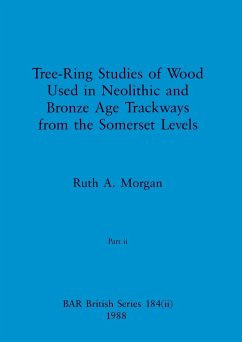 Tree-Ring Studies of Wood Used in Neolithic and Bronze Age Trackways from the Somerset Levels, Part ii - Morgan, Ruth A.