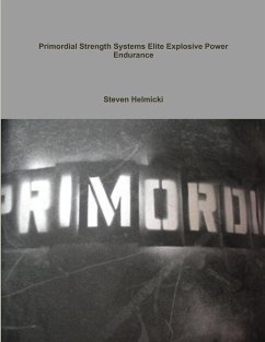 Primordial Strength Systems Professional /Elite Explosive Power Endurance - Helmicki, Steven