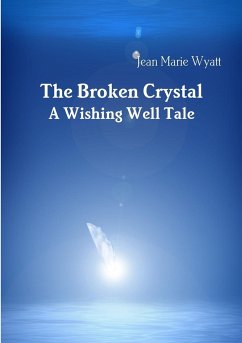 The Broken Crystal; A Wishing Well Tale - Wyatt, Jean Marie