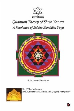 Quantum Theory of Shree Yantra: A Revelation of Siddha Kundalini Yoga - C V Ravindranath