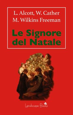 Le Signore del Natale (eBook, ePUB) - Cather, Willa; May Alcott, Louisa; Wilkins Freeman, Mary