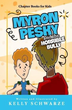 Myron Pesky and the Horrible Bully: Chapter Books for Kids - Schwarze, Kelly