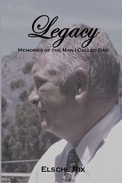 Legacy: Memories of the Man I Called Dad - Rix, Elsche